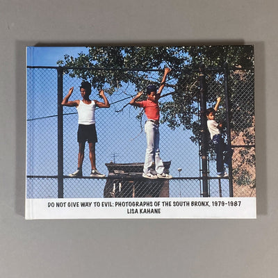 DO NOT GIVE WAY TO EVIL: PHOTOGRAPHS OF THE SOUTH BRONX 1917-1987