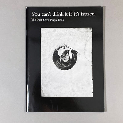 YOU CAN'T DRINK IT IF IT'S FROZEN: THE DASH SNOW PURPLE BOOK