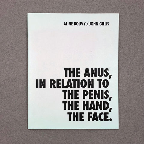 THE ANUS, IN RELATION TO THE PENIS, THE HAND, THE FACE BY ALINE BOUVY & JOHN GILLIS