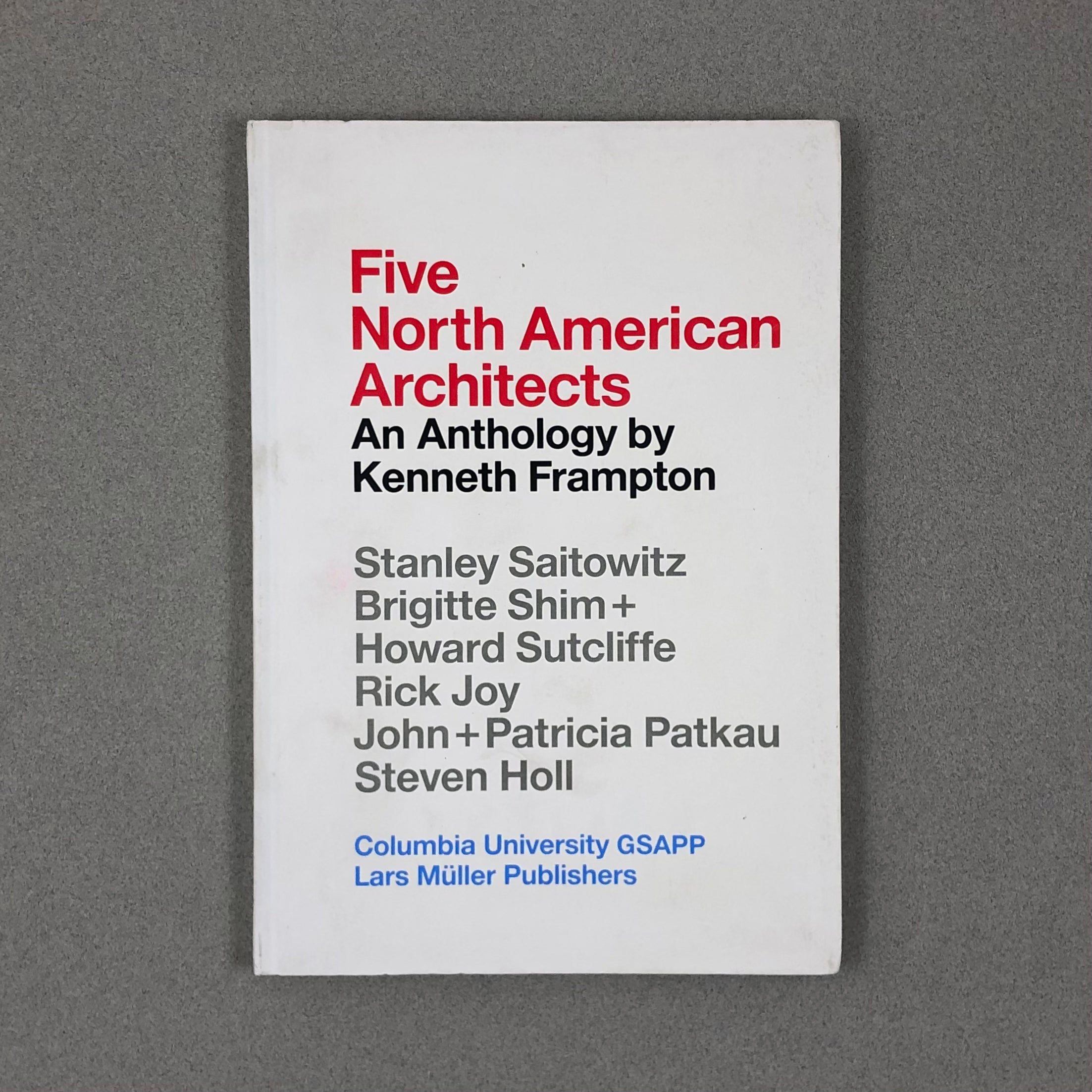 FIVE NORTH AMERICAN ARCHITECTS : AN ANTHOLOGY BY KENNETH FRAMPTON